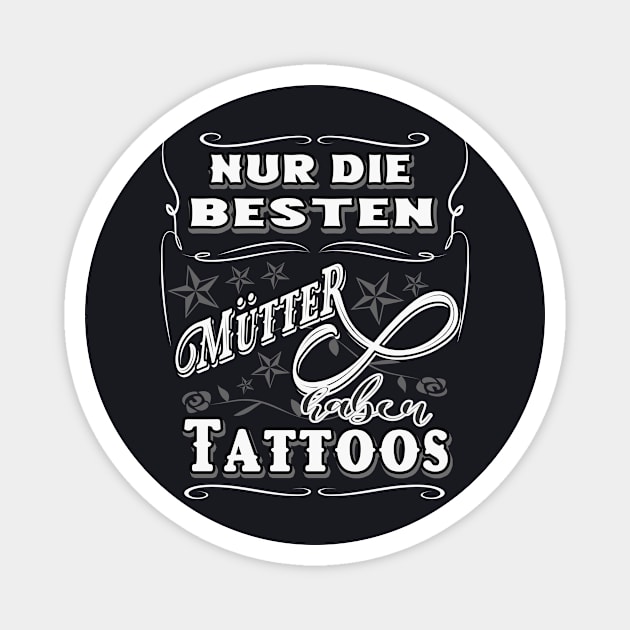 Nur die besten Mütter haben Tattoos Magnet by Foxxy Merch